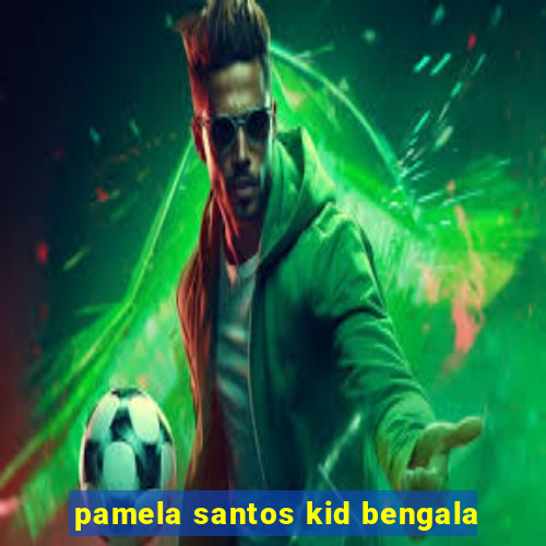 pamela santos kid bengala