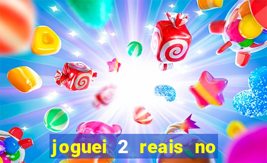 joguei 2 reais no grupo quanto ganho