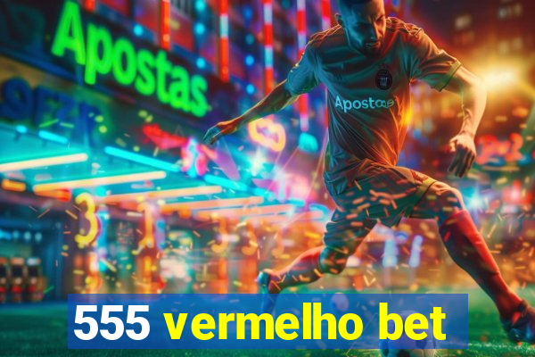 555 vermelho bet
