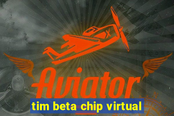 tim beta chip virtual