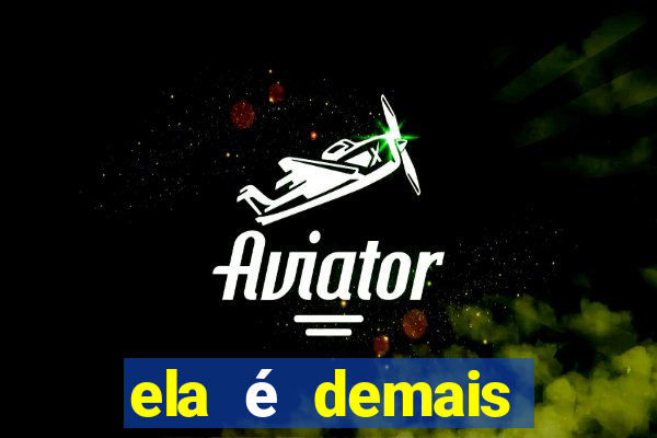 ela é demais filme completo dublado