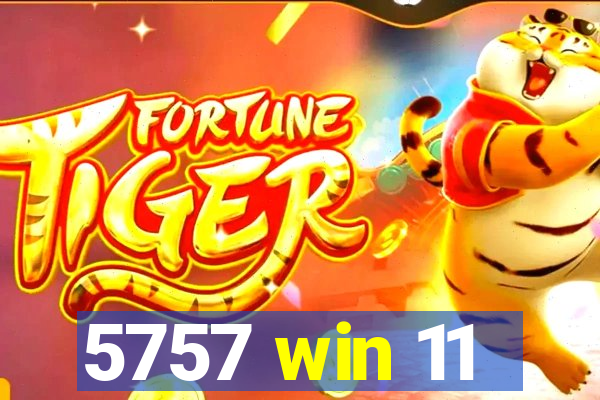 5757 win 11