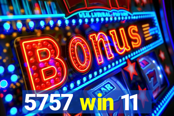5757 win 11