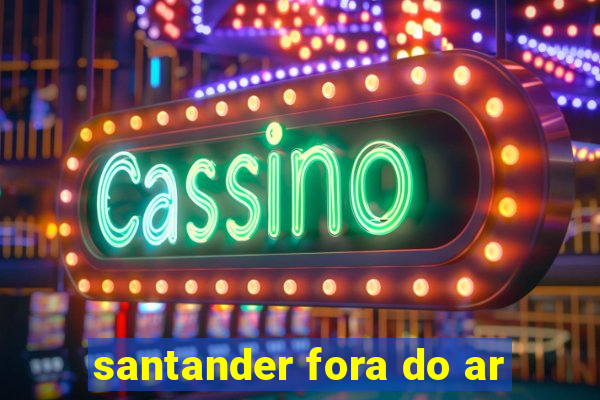 santander fora do ar