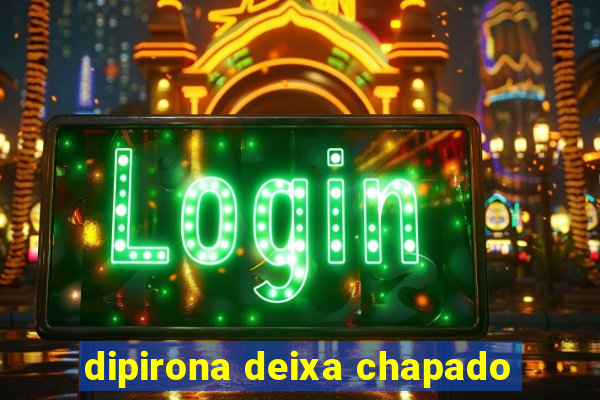 dipirona deixa chapado