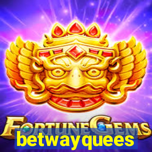 betwayquees
