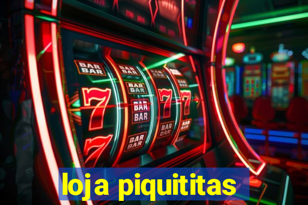 loja piquititas