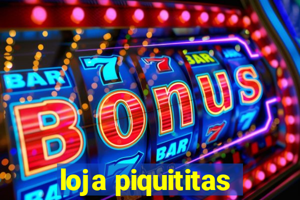 loja piquititas