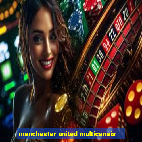 manchester united multicanais