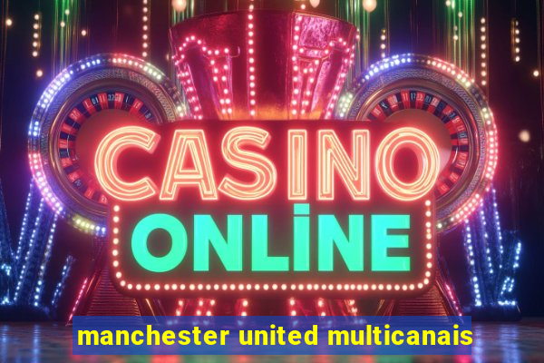 manchester united multicanais