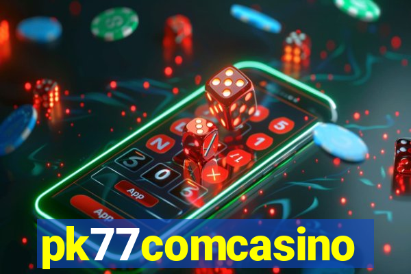 pk77comcasino
