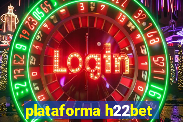 plataforma h22bet