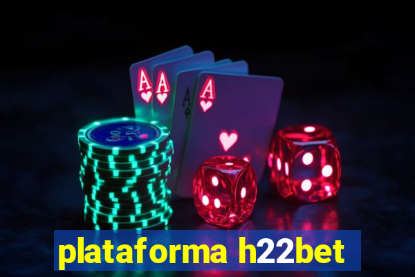 plataforma h22bet