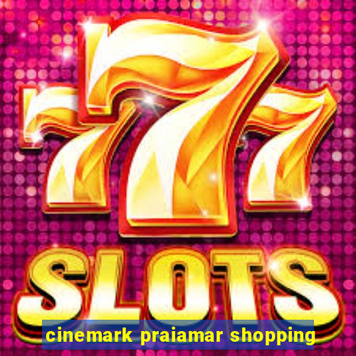 cinemark praiamar shopping