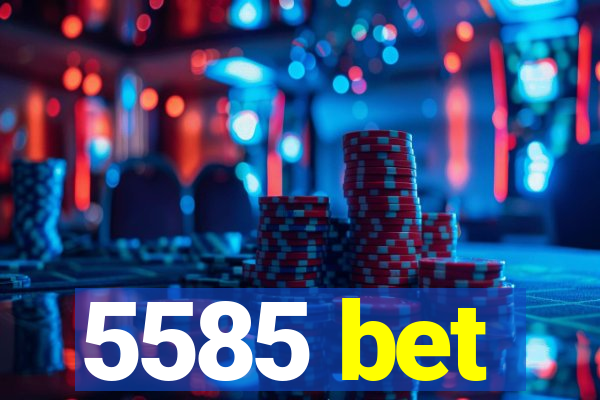 5585 bet