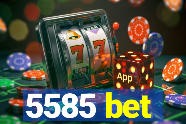 5585 bet