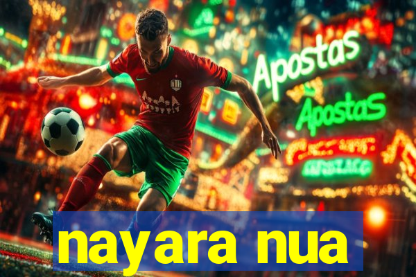 nayara nua