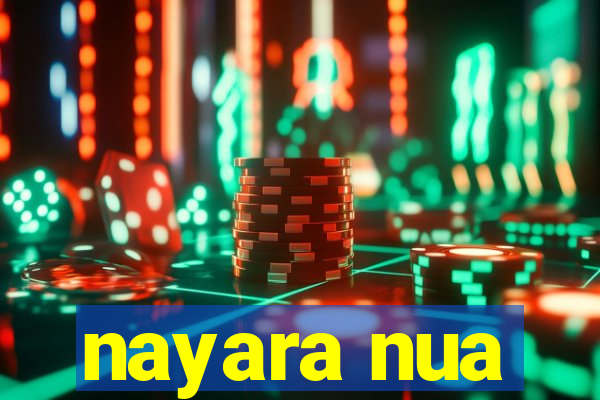 nayara nua
