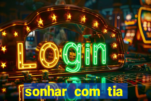 sonhar com tia jogo do bicho