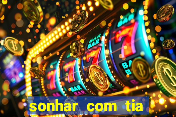 sonhar com tia jogo do bicho