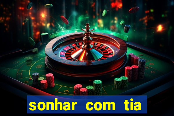 sonhar com tia jogo do bicho
