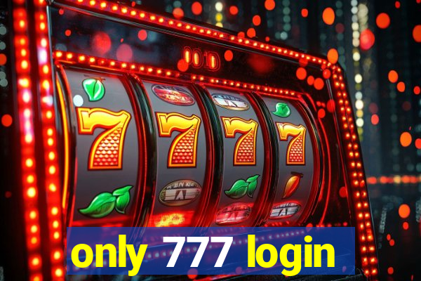 only 777 login
