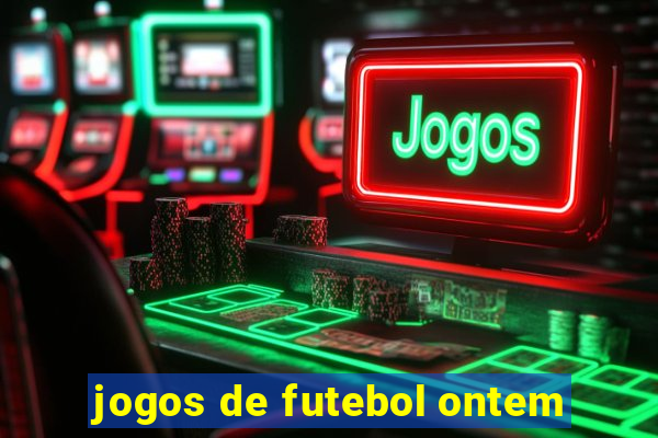 jogos de futebol ontem