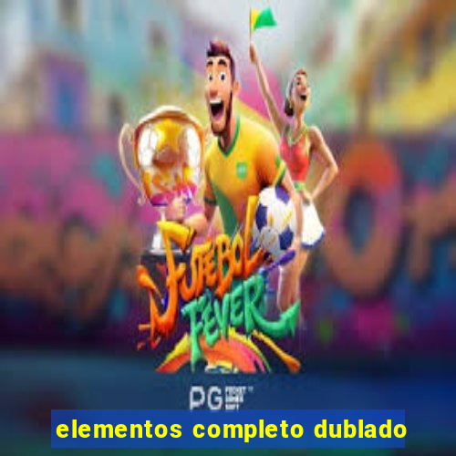 elementos completo dublado