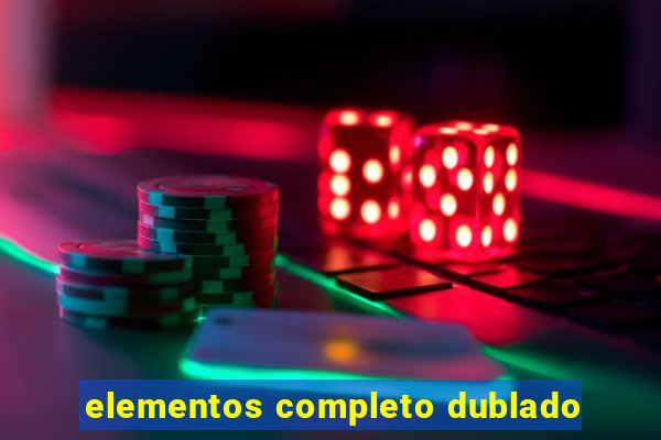 elementos completo dublado