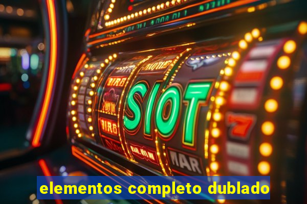 elementos completo dublado
