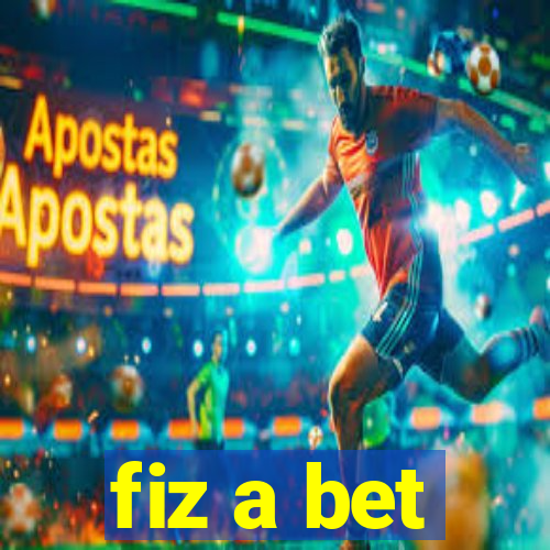 fiz a bet