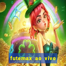 futemax ao vivo futebol ao vivo