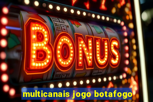 multicanais jogo botafogo