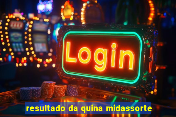 resultado da quina midassorte