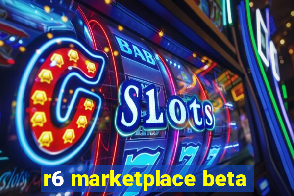 r6 marketplace beta