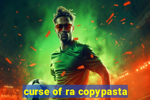 curse of ra copypasta