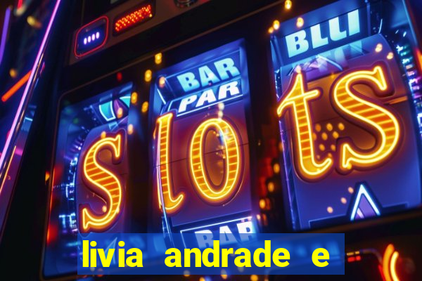 livia andrade e helen ganzarolli na bahia