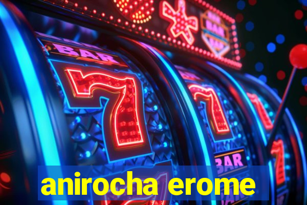 anirocha erome