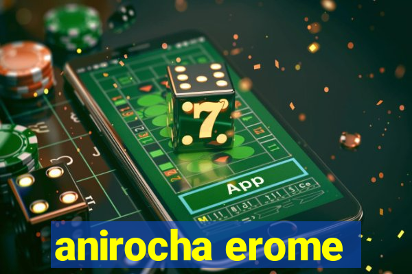 anirocha erome