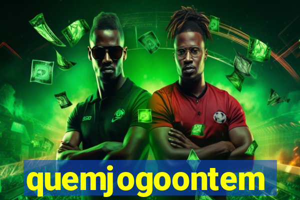 quemjogoontem