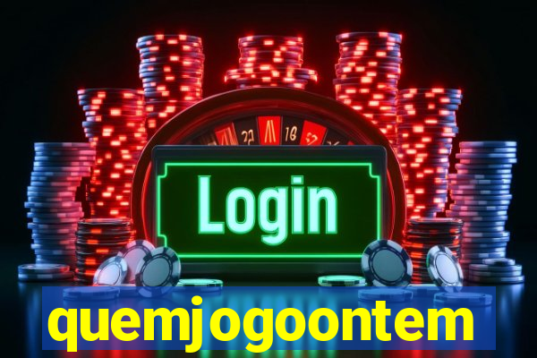quemjogoontem