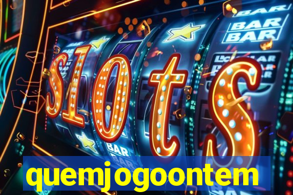 quemjogoontem