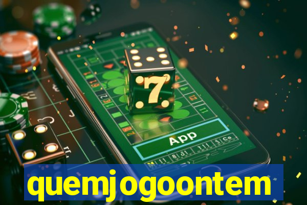 quemjogoontem