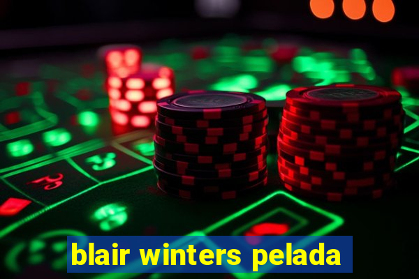 blair winters pelada