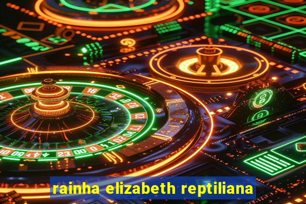 rainha elizabeth reptiliana