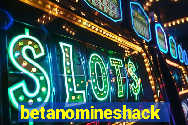 betanomineshack