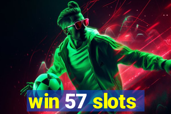 win 57 slots