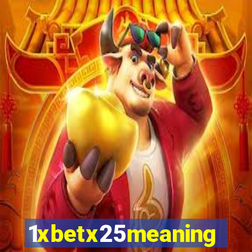 1xbetx25meaning