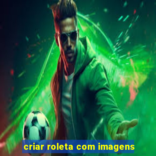 criar roleta com imagens
