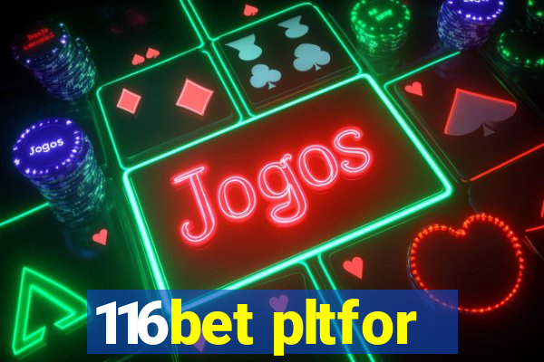 116bet pltfor